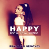 Happy Bossa Nova Lounge: Brazilian Grooves, Fresh Jazz Dance, Cafe Bossa Summer Collection artwork