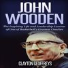 John Wooden: The Inspiring Life and Leadership Lessons of One of Basketball's Greatest Coaches: Basketball Biography & Leadership Books (Unabridged) - Clayton Geoffreys