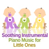 Soothing Instrumental Piano Music for Little Ones – Collection for Toddlers & Newborn, Baby Sleep Aid, Relaxing Piano Lullabies, Baby Listen and Learn, Easy Listening for Kids artwork