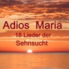 Adios Maria - 18 Lieder der Sehnsucht