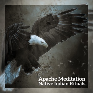 Apache Meditation (Native Indian Rituals)