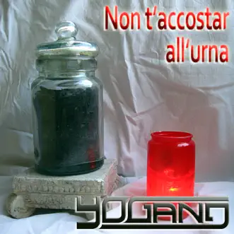 Non t'accostar all'urna - Single by Yogang album reviews, ratings, credits