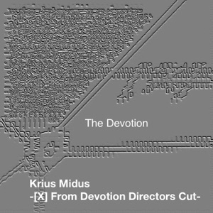 Krius Midus-X-Next: from the Devotion Directors Cut (Voyage Viomehanika Meets the Devotion)