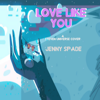 Love Like You - Jenny spade