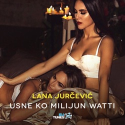 LANA JURČEVIĆ - Usne Ko Milijun Watti