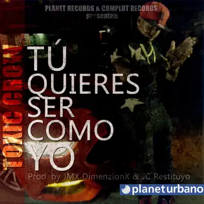 Tu Quieres Ser Como Yo - Single - Toxic Crow