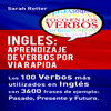 Inglés: Aprendizaje de Verbos por Via Rapida: Los 100 verbos más usados en español con 3600 frases de ejemplo: Pasado. Presente. Futuro (Unabridged) - Sarah Retter