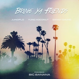Bring Ya Friends (feat. Yung Koconut & Danny Chung) - Single