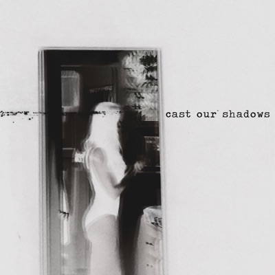 Cast Our Shadows - Single