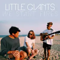 We Start Fires — Little Giants