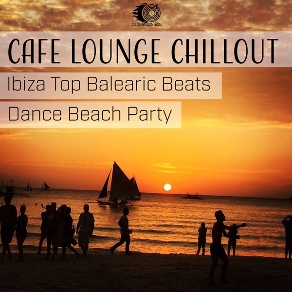 Cafe Lounge Chillout: Ibiza Top Balearic Beats, Dance Beach Party