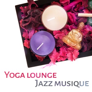 Yoga lounge: Jazz musique - Relaxante chansons instrumentale de fond pour la pratique quotidienne, Bossa nova style (Saxophone, Piano, Trompette, Trombone, Clarinette, Guitare)