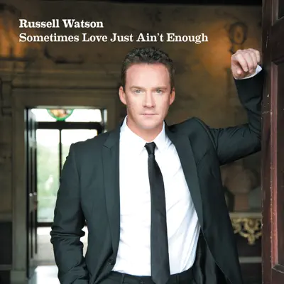 Sometimes Love Just Ain't Enough - Single - Russell Watson