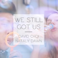 We Still Got Us - Single - Nataly Dawn & David Choi