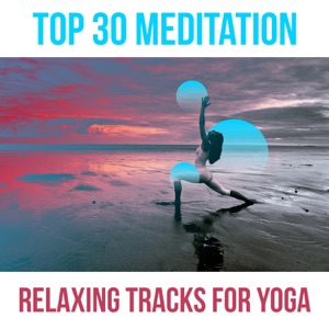Top 30 Meditation: Relaxing Tracks for Yoga – Soft Sounds for Deep Meditation, Training Yoga, Inner Balance, Chakra Meditation