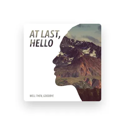 Listen to Well Then, Goodbye, watch music videos, read bio, see tour dates & more!