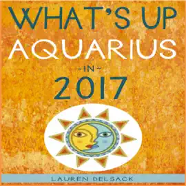 What's up Aquarius in 2017 (Unabridged)