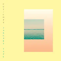 January Tape - Cut Copy January Tape - Cut Copy