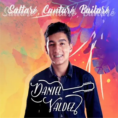 Saltaré, Cantaré, Bailaré - Single - Daniel Valdez