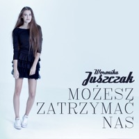 Możesz Zatrzymać Nas - Single - Weronika Juszczak