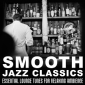 Smooth Jazz Classics: Essential Lounge Tunes for Relaxing Ambience, Soft Jazz Instrumental Songs, Bar Music Moods artwork
