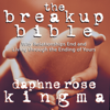 The Breakup Bible: Why Relationships End and Living Through the Ending of Yours - Daphne Rose Kingma