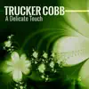 Trucker Cobb - A Delicate Touch