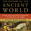 The History of the Ancient World: From the Earliest Accounts to the Fall of Rome (Unabridged) - Susan Wise Bauer