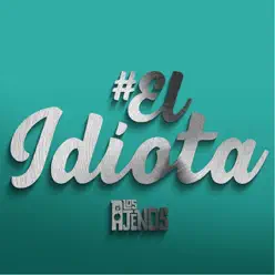 El Idiota - Single - Los Ajenos El Idiota - Single - Los Ajenos
