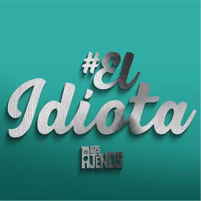 El Idiota - Single - Los Ajenos