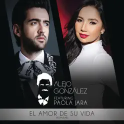 El Amor De Su Vida (Versión Popular) [feat. Paola Jara] - Single - Alejandro González