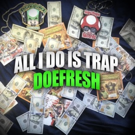 All I Do Is Trap Doefresh