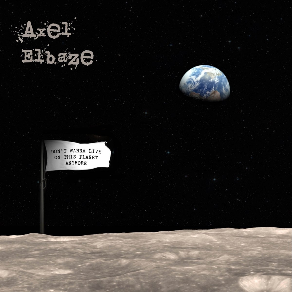 Dont Wanna Live On This Planet Anymore - Single - Album by Axel Elbaze