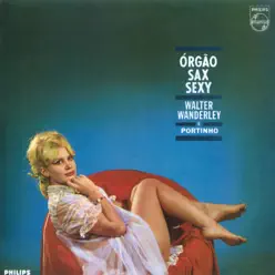 Órgão, Sax E Sexy - Walter Wanderley Órgão, Sax E Sexy - Walter Wanderley