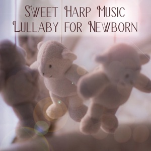 Sweet Harp Music Lullaby for Newborn: Calming Sounds to Help Your Baby Sleep Through the Night