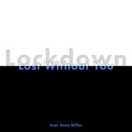 Lost Without You (feat. Anna Miller) Lockdown