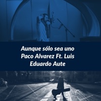 Aunque Sólo Sea Uno (feat. Luis Eduardo Aute) - Single - Paco Álvarez