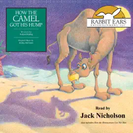 How the Camel Got His Hump, Also Includes How the Rhinoceros Got His Skin (Unabridged)