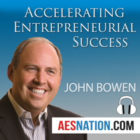 Accelerating Entrepreneurial Success (Audio) with John Bowen podcast