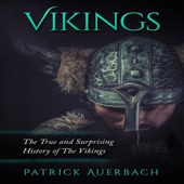 Audiobook cover for Vikings: The True and Surprising History of the Vikings (Unabridged) by Patrick Auerbach