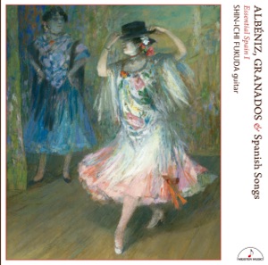 Essential Spain I: Albéniz, Granados & Spanish Songs