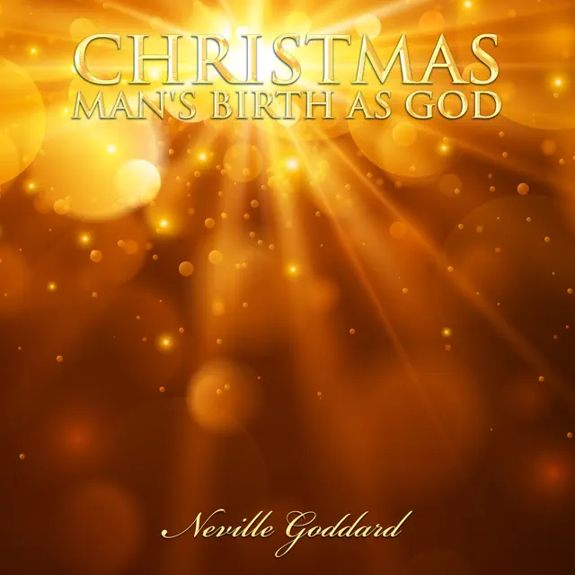 Christmas - Man's Birth as God: Neville Goddard Lectures (Unabridged)