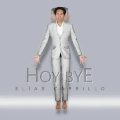 Hoy Bye - Single - Elías Carrillo Hoy Bye - Single - Elías Carrillo