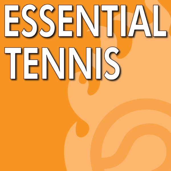 Essential Tennis Podcast - Instruction, Lessons, Tips