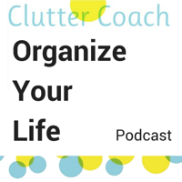 Organize Your Life with Clutter Coach Claire podcast