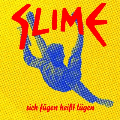 Sich fügen heißt lügen - Slime