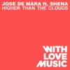 Jose de Mara - Higher Than The Clouds (feat. Shena) [Benny Royal Mix]