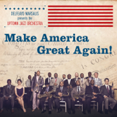 Make America Great Again! - Delfeayo Marsalis and the Uptown Jazz Orchestra