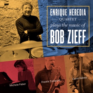 Enrique Heredia Quartet Plays the Music of Bob Zieff (feat. Fredrik Carlquist, Michele Faber, Curro Gálvez & Enrique Heredia)
