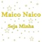 Seja Minha - Maico Naico lyrics
